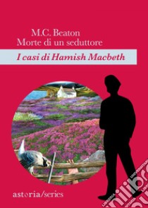 Morte di un seduttore: I casi di Hamish Macbeth. E-book. Formato EPUB ebook di M.C. Beaton