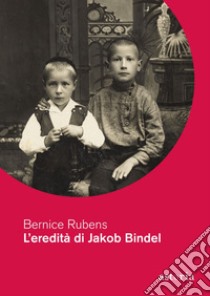 L'eredità di Jakob Bindel. E-book. Formato EPUB ebook di Bernice Rubens