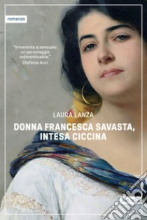 Donna Francesca Savasta, intesa Ciccina. E-book. Formato EPUB ebook di Laura Lanza