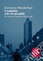 Il passato non si cancella: Un caso per l'ispettore Anita Landi. E-book. Formato EPUB ebook