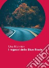 I ragazzi della Blue Route. E-book. Formato EPUB ebook di Una Mannion