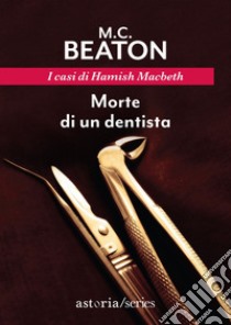 Morte di un dentista: I casi di Hamish Macbeth. E-book. Formato EPUB ebook di M.C. Beaton