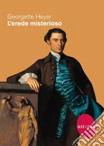 L'erede misterioso. E-book. Formato EPUB ebook di Georgette Heyer