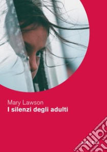 I silenzi degli adulti. E-book. Formato EPUB ebook di Mary Lawson