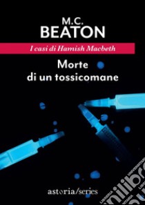 Morte di un tossicomane: I casi di Hamish Macbeth. E-book. Formato EPUB ebook di M.C. Beaton