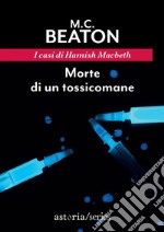 Morte di un tossicomane: I casi di Hamish Macbeth. E-book. Formato EPUB ebook