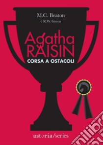 Agatha Raisin – Corsa a ostacoli. E-book. Formato EPUB ebook di M.C. Beaton