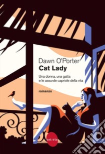 Cat Lady: Una donna, una gatta e le assurde capriole della vita. E-book. Formato EPUB ebook di Dawn O'Porter