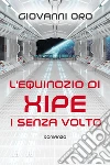 L’equinozio di Xipe – I Senza Volto. E-book. Formato EPUB ebook di Giovanni Oro