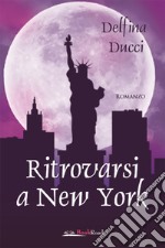 Ritrovarsi a New York. E-book. Formato EPUB ebook