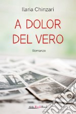 A dolor del vero. E-book. Formato EPUB ebook