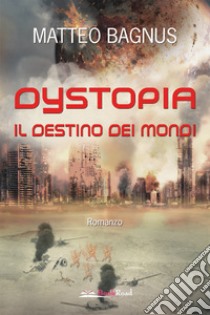 DystopiaIl destino dei mondi. E-book. Formato EPUB ebook di Matteo Bagnus