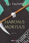 Habemus Mortuus. E-book. Formato EPUB ebook