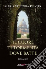 Il cuore ti tormenta dove batte. E-book. Formato EPUB