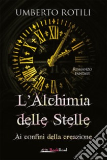 L’Alchimia delle Stelle. E-book. Formato EPUB ebook di Umberto Rotili