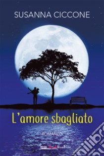 L’amore sbagliato. E-book. Formato EPUB ebook di Susanna Ciccone