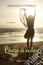 Libera di volare. E-book. Formato EPUB ebook