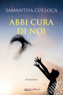 Abbi cura di noi. E-book. Formato EPUB ebook di Samantha Colloca