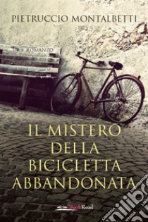 Il mistero della bicicletta abbandonata. E-book. Formato EPUB ebook di Pietruccio Montalbetti