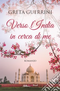 Verso l’India in cerca di me. E-book. Formato EPUB ebook di Greta Guerrini