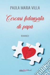 Cercasi fidanzata di papà. E-book. Formato EPUB ebook di Paola Maria Villa