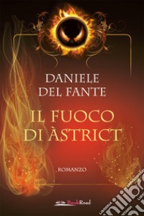 Il fuoco di Àstrict. E-book. Formato EPUB ebook di Daniele Del Fante