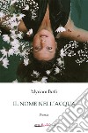 Il nome nell’acqua. E-book. Formato EPUB ebook di Myriam Boffi