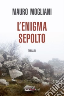 L’enigma sepolto. E-book. Formato EPUB ebook di Mauro Mogliani