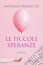 Le piccole speranze. E-book. Formato EPUB ebook