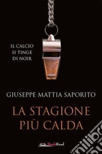 La stagione più calda. E-book. Formato EPUB ebook di Giuseppe Mattia Saporito