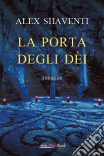 La porta degli dèi. E-book. Formato EPUB ebook di Alex Shaventi