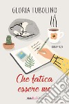 Che fatica essere me. E-book. Formato EPUB ebook