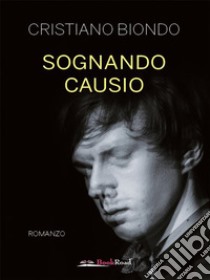 Sognando Causio. E-book. Formato EPUB ebook di Cristiano Biondo