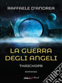 La guerra degli angeliThaichopr. E-book. Formato EPUB ebook di Raffaele D'andrea
