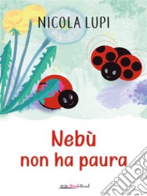 Nebù non ha paura. E-book. Formato EPUB ebook di Nicola Lupi