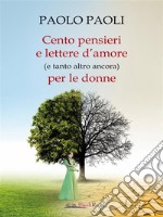 Cento pensieri e lettere d’amore (e tanto altro ancora) per le donne. E-book. Formato EPUB