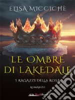 Le ombre di LakedaleI ragazzi della rosa. E-book. Formato EPUB