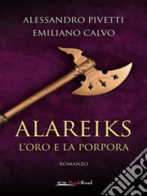 Alareiks – L’oro e la porpora. E-book. Formato EPUB ebook di Emiliano Calvo