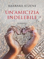 Un&apos;amicizia indelebile. E-book. Formato EPUB ebook