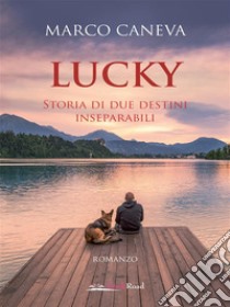 Lucky. Storia di due destini inseparabili. E-book. Formato EPUB ebook di Marco Caneva