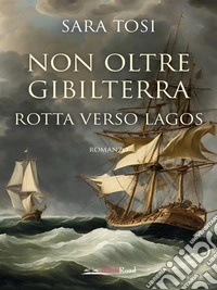 Non oltre Gibilterra – Rotta verso Lagos. E-book. Formato EPUB ebook
