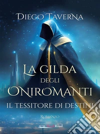 La gilda degli Oniromanti – Il tessitore di destini. E-book. Formato EPUB ebook