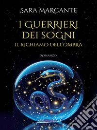 I guerrieri dei sogni. Il richiamo dell’ombra. E-book. Formato EPUB ebook