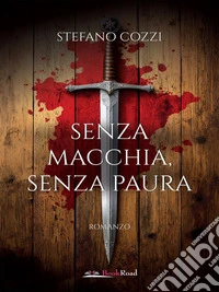 Senza macchia, senza paura. E-book. Formato EPUB ebook