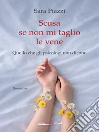 Scusa se non mi taglio le veneQuello che gli psicologi non dicono. E-book. Formato EPUB ebook