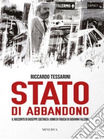 Stato di abbandonoIl racconto di Giuseppe Costanza: uomo di fiducia di Giovanni Falcone. E-book. Formato EPUB ebook di Riccardo Tessarini