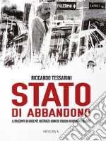 Stato di abbandonoIl racconto di Giuseppe Costanza: uomo di fiducia di Giovanni Falcone. E-book. Formato EPUB