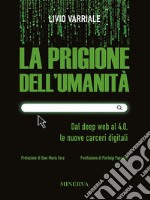 La prigione dell’umanitàDal deep web al 4.0, le nuove carceri digitali. E-book. Formato EPUB ebook