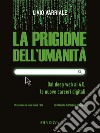 La prigione dell’umanitàDal deep web al 4.0, le nuove carceri digitali. E-book. Formato EPUB ebook