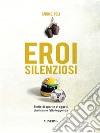 Eroi silenziosiStorie di sport e di oggetti che hanno fatto leggenda. E-book. Formato EPUB ebook